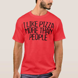 Womens I Like Pizza More Than People Funny Sarcast T-Shirt