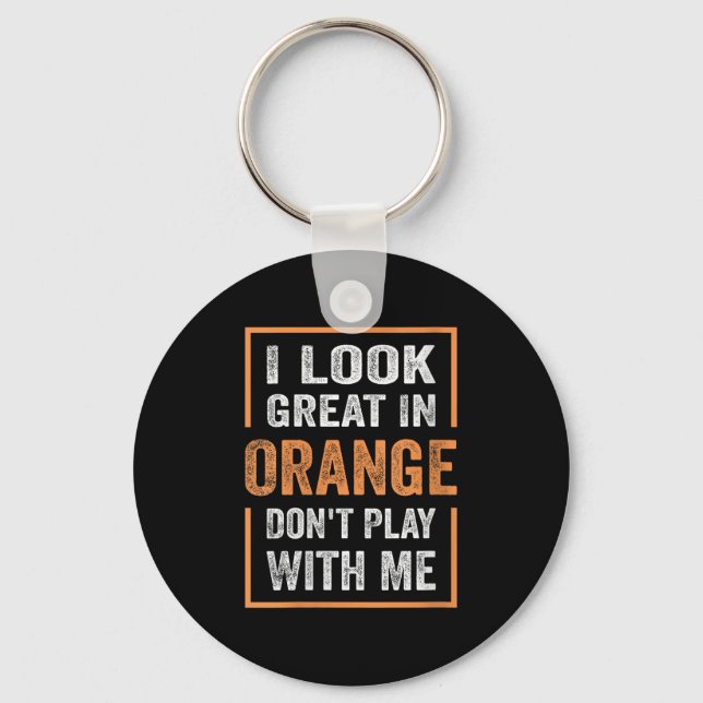 Womens I Look Great In Orange Don't Play With Me F Key Ring (Front)