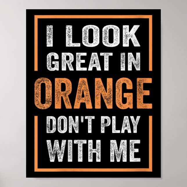 Womens I Look Great In Orange Don't Play With Me F Poster (Front)
