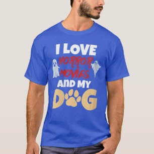 Womens I Love Horror Movies And My Dog Quote For A T-Shirt