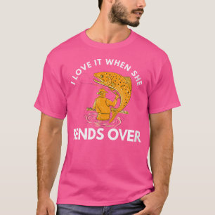 Womens I Love It When She Bends Over Funny Fishing T-Shirt