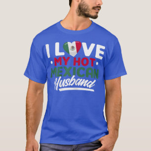 Womens I Love My Hot Meican Husband Proud Meican T-Shirt