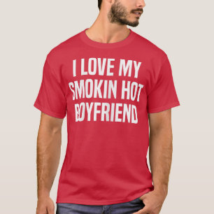 Womens I Love My Smokin' Hot Boyfriend Gift Valent T-Shirt