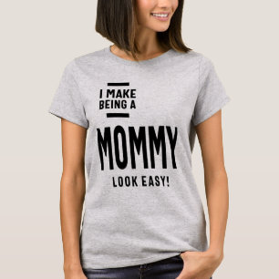 Womens I Make Being A Mummy Look Easy! T-Shirt