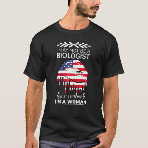 Womens I May Not Be A Biologist But I Know I'm A W T-Shirt