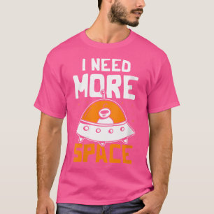 Womens I Need More Space Science Astronomy Space E T-Shirt