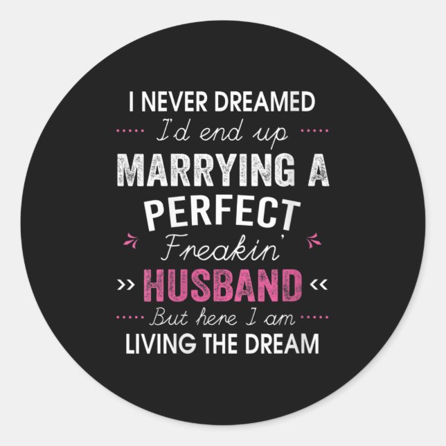 Womens I Never Dreamed I'd End Up Marrying A Perfe Classic Round Sticker (Front)