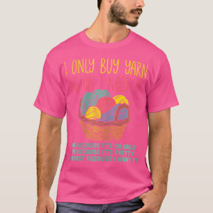 Womens I Only Buy Yarn Knitting Wool Basket Knitti T-Shirt