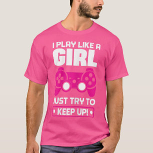 Womens I Play Like A Girl Just Try To Keep Up Vide T-Shirt