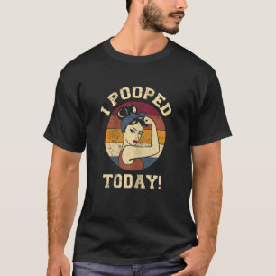 Womens I Pooped Today Retro Poop Toilet Humour I T-Shirt