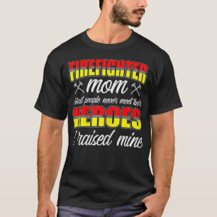 Womens I Raised My Heroes Firefighters Mum Fireman T-Shirt