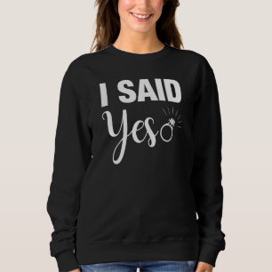 Womens I Said Yes Cute Wedding Matching Newlyweds Sweatshirt