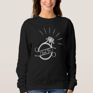 Womens I Said Yes Engagement Matching Bachelorette Sweatshirt