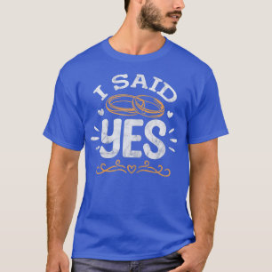 Womens I Said Yes Fiancee Bride Engagement Wedding T-Shirt
