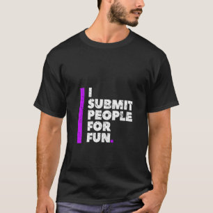 Womens I Submit People For Fun Brazilian Jiu Jitsu T-Shirt