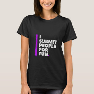 Womens I Submit People For Fun Brazilian Jiu Jitsu T-Shirt