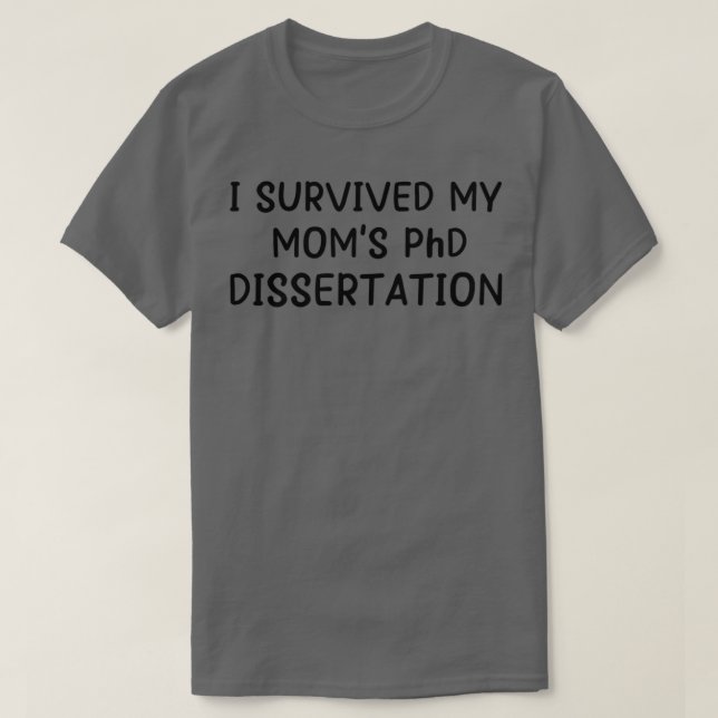 Womens I survived my moms PhD dissertation graduat T-Shirt (Design Front)