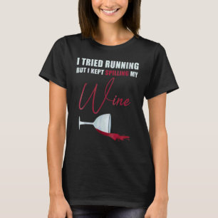 Womens I Tried Running But I Kept Spilling My Wine T-Shirt