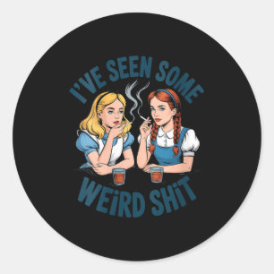 Womens I’ve Seen Some Weird Funny Sarcastic Quote  Classic Round Sticker