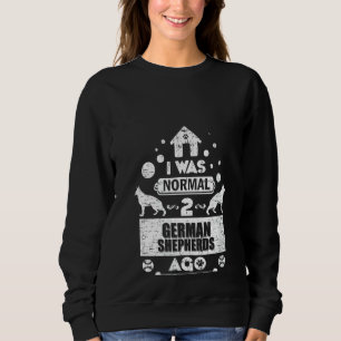 Womens I Was Normal 2 German Shepherds Dogs Ago Fu Sweatshirt