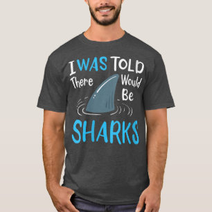 Womens I Was Told There Would Be Sharks 948 T-Shirt