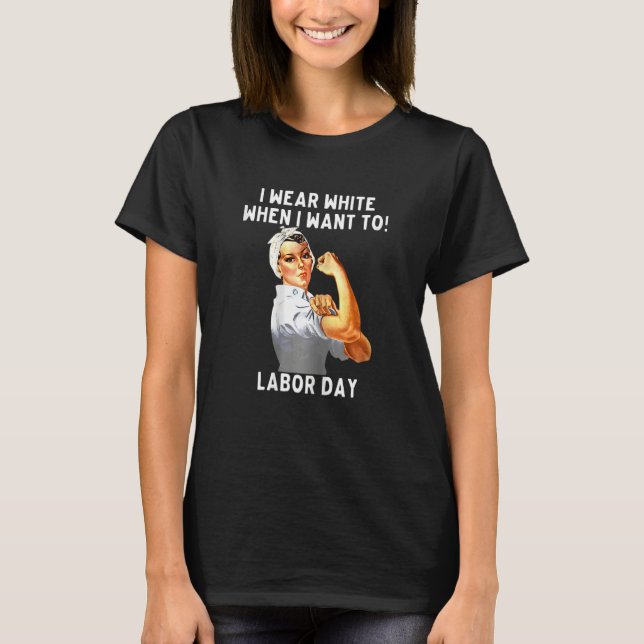 Womens I Wear White When I Want To Labor Day nurse T-Shirt (Front)