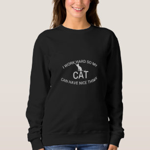 Womens I Work Hard So My Cat Can Have Nice Things Sweatshirt