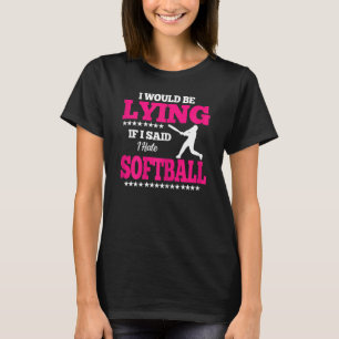 Womens i would be lying hate softball softball gam T-Shirt