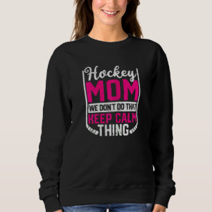Womens Ice Hockey Mum We Don't Do That Keep Calm T Sweatshirt