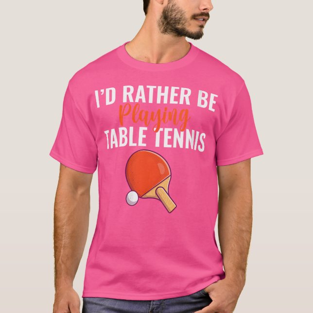 Womens Id Rather Be Playing Table Tennis T-Shirt (Front)