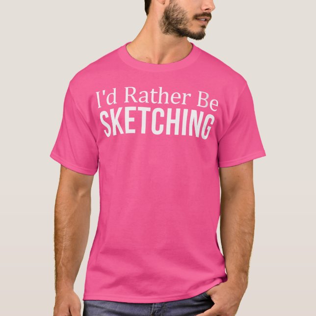 Womens I'D Rather Be Sketching - T-Shirt (Front)