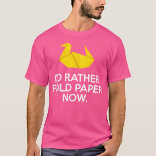 Womens I'D Rather Fold Paper Origami Master T-Shirt