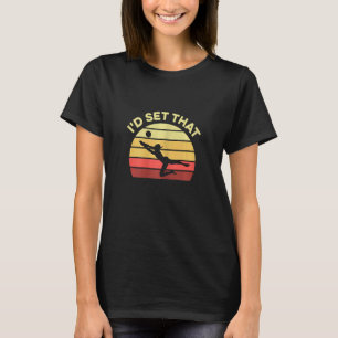 Womens I'd Set That For A Volleyball Player T-Shirt