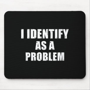 Womens Identify As A Problem - Funny Sarcastic Mouse Pad