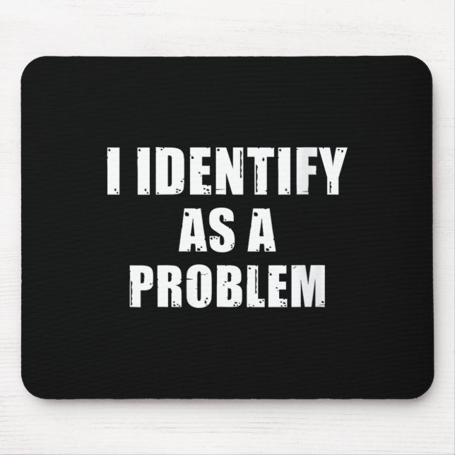 Womens Identify As A Problem - Funny Sarcastic Mouse Pad (Front)