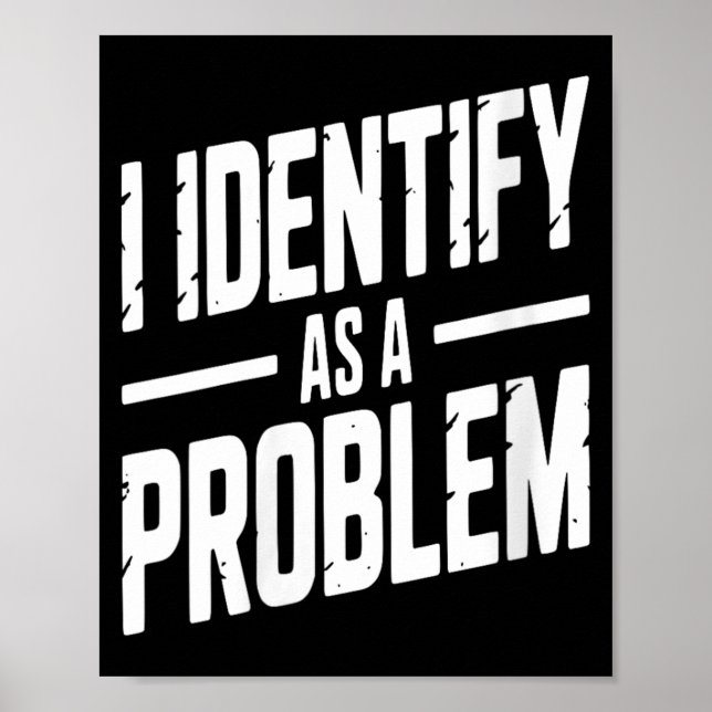 Womens Identify As A Problem Funny Sarcastic Poster (Front)