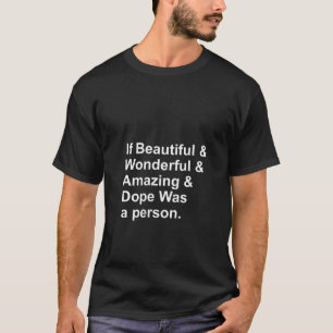 Womens If Beautiful Wonderful Amazing Dope Was A P T-Shirt