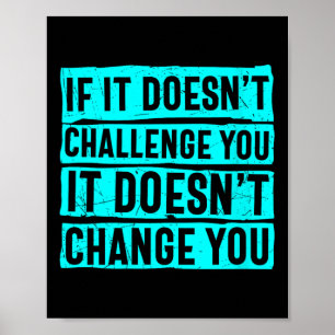 Womens If It Doesn't Challenge You Doesn't Change  Poster