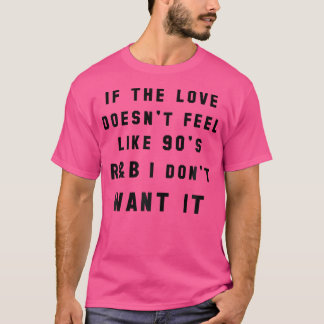 Womens If The Love Doesn'T Feel Like 90'S Rb Music T-Shirt