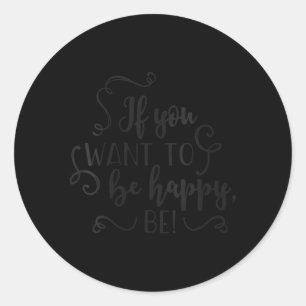 Womens If Want To Be Happy Be Inspirational Quote Classic Round Sticker