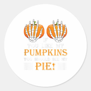 Womens If you like my pumpkins you should se Classic Round Sticker
