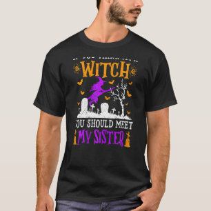 Womens If You Think Im A Witch Meet My Sister Hall T-Shirt