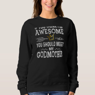 Womens If You Think I'm Awesome Meet My Godmother Sweatshirt