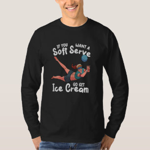 Womens if you want a soft serve   Volleyball playe T-Shirt