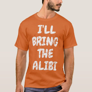 Womens I'll Bring The Alibi Bachelorette Party Bri T-Shirt