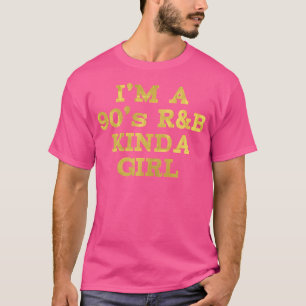 Womens I'M A 90'S Rb Kinda Girl Rnb Music T-Shirt