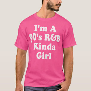 Womens I'M A 90'S Rb Kinda Girl Rnb Music T-Shirt