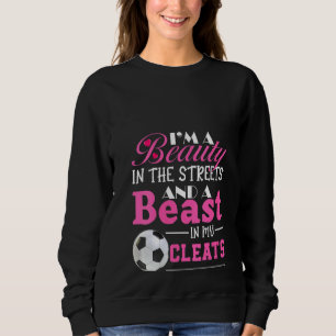 Womens I'm A Beauty In The Streets And A Beast In Sweatshirt