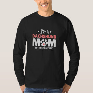 Womens Im A Dachshund Mum Nothing Scares Me T-Shirt