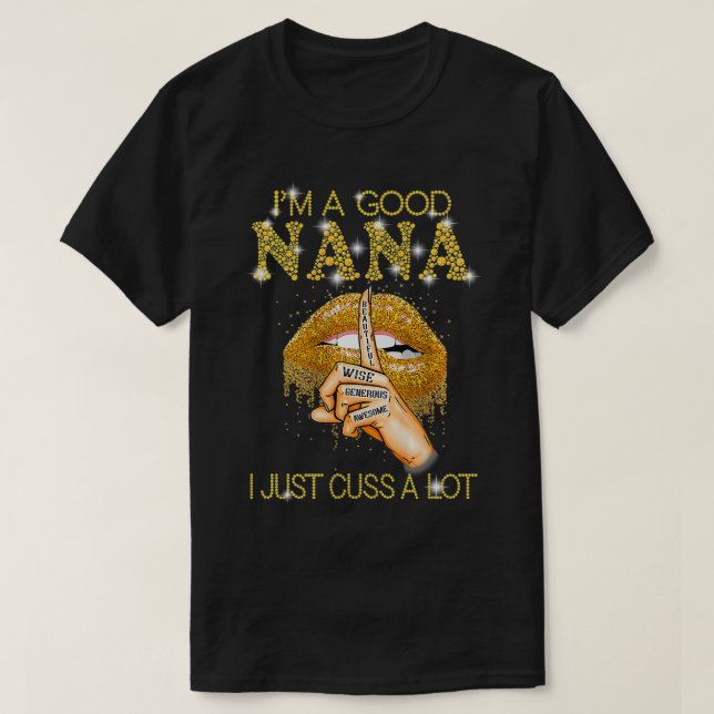 Womens I'm A Good Nana I Just Cuss A Lot Tshirt Fu (Design Front)